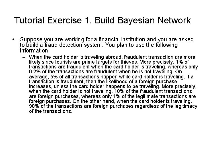 Tutorial Exercise 1. Build Bayesian Network • Suppose you are working for a financial