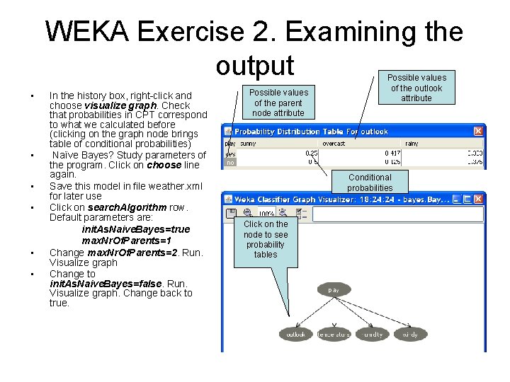 WEKA Exercise 2. Examining the output • • • In the history box, right-click
