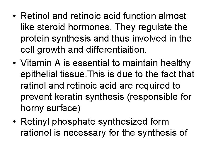  • Retinol and retinoic acid function almost like steroid hormones. They regulate the