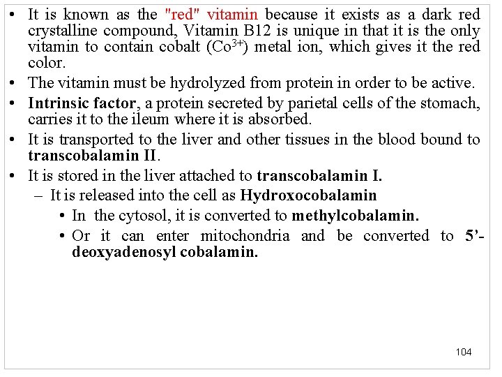  • It is known as the "red" vitamin because it exists as a