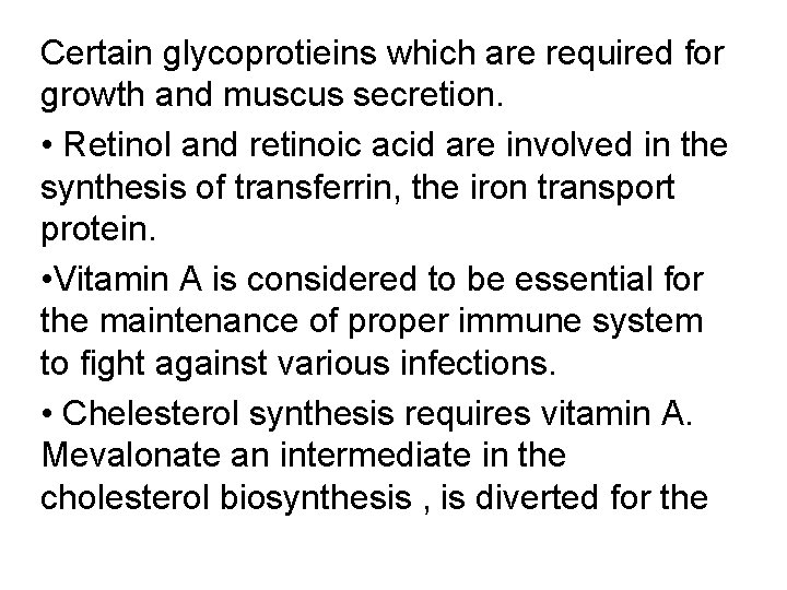 Certain glycoprotieins which are required for growth and muscus secretion. • Retinol and retinoic