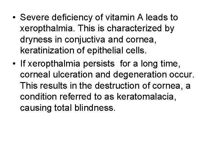  • Severe deficiency of vitamin A leads to xeropthalmia. This is characterized by