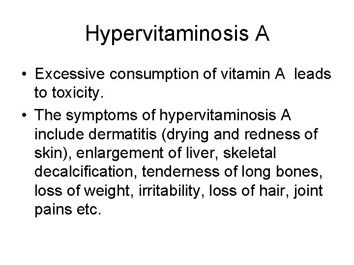 Hypervitaminosis A • Excessive consumption of vitamin A leads to toxicity. • The symptoms