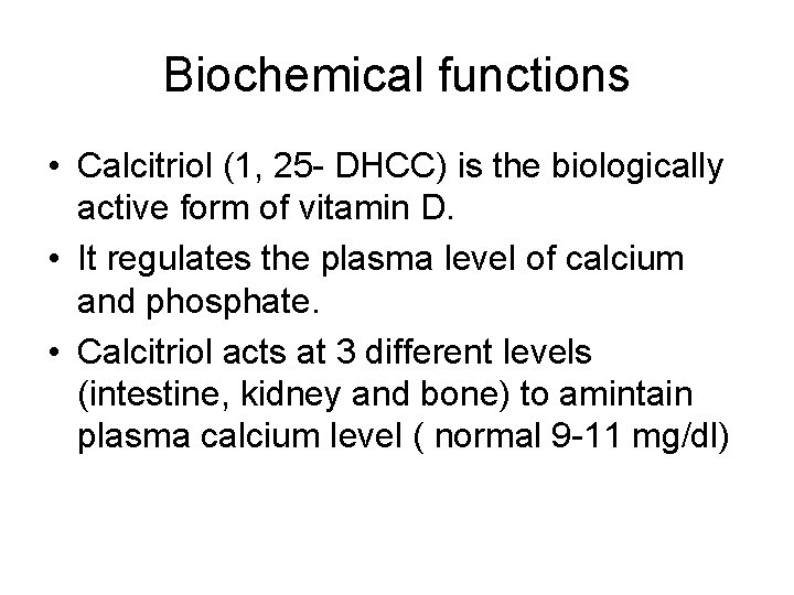 Biochemical functions • Calcitriol (1, 25 - DHCC) is the biologically active form of