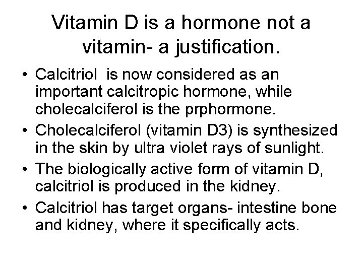 Vitamin D is a hormone not a vitamin- a justification. • Calcitriol is now