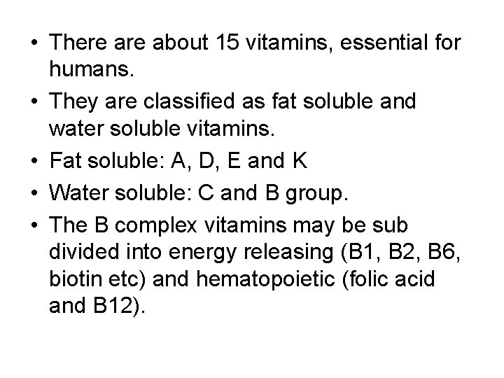  • There about 15 vitamins, essential for humans. • They are classified as