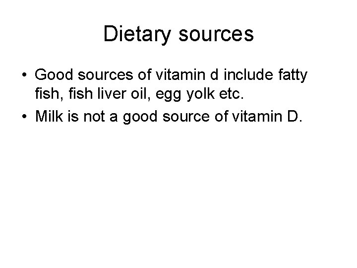 Dietary sources • Good sources of vitamin d include fatty fish, fish liver oil,