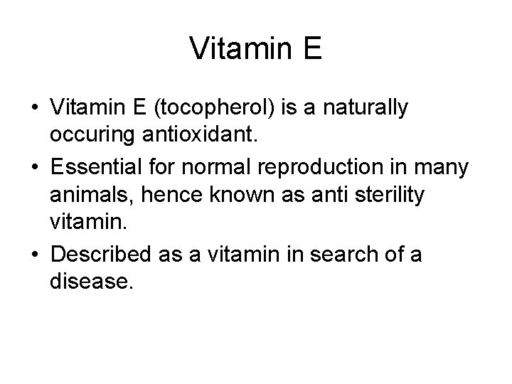Vitamin E • Vitamin E (tocopherol) is a naturally occuring antioxidant. • Essential for