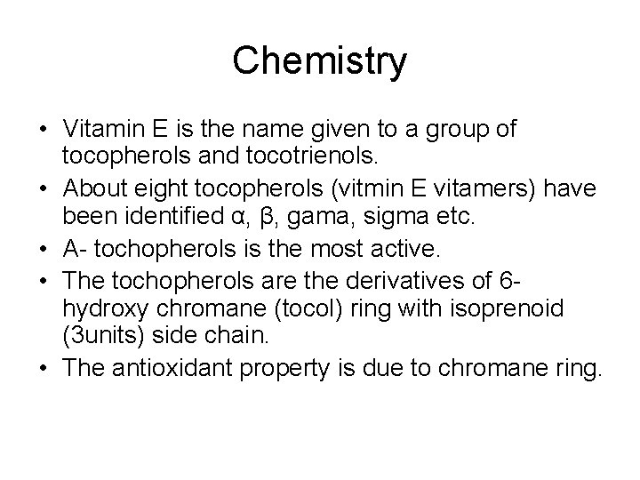 Chemistry • Vitamin E is the name given to a group of tocopherols and