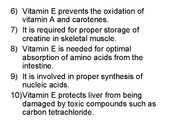 6) Vitamin E prevents the oxidation of vitamin A and carotenes. 7) It is