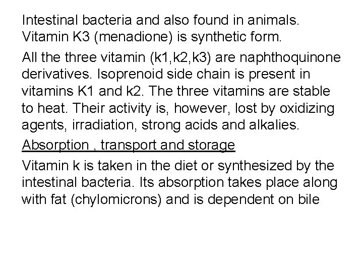 Intestinal bacteria and also found in animals. Vitamin K 3 (menadione) is synthetic form.