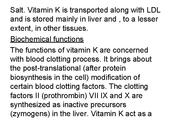 Salt. Vitamin K is transported along with LDL and is stored mainly in liver