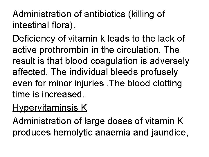 Administration of antibiotics (killing of intestinal flora). Deficiency of vitamin k leads to the