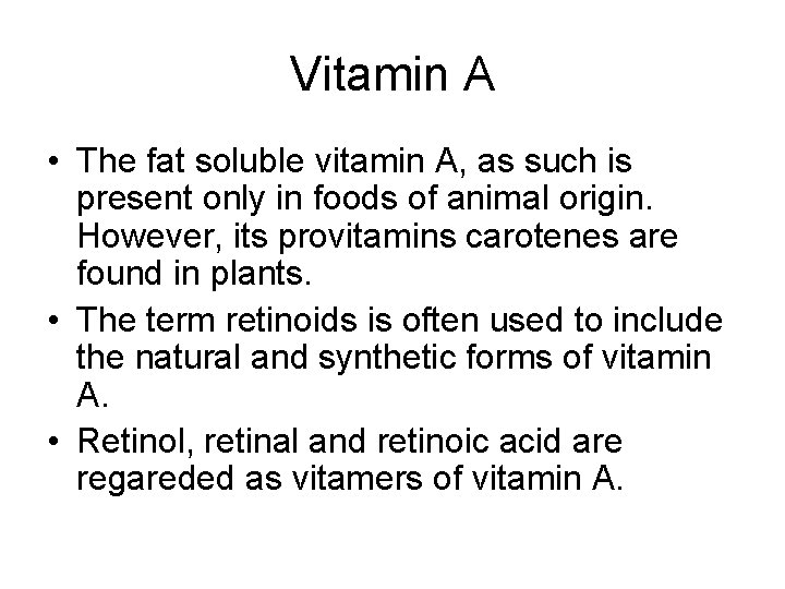 Vitamin A • The fat soluble vitamin A, as such is present only in