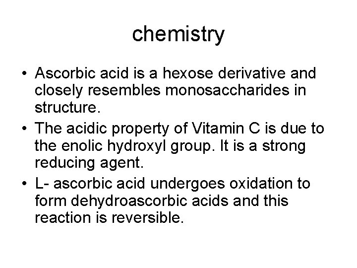 chemistry • Ascorbic acid is a hexose derivative and closely resembles monosaccharides in structure.