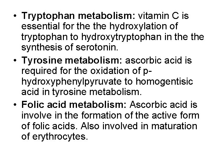  • Tryptophan metabolism: vitamin C is essential for the hydroxylation of tryptophan to
