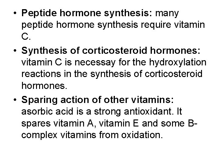  • Peptide hormone synthesis: many peptide hormone synthesis require vitamin C. • Synthesis