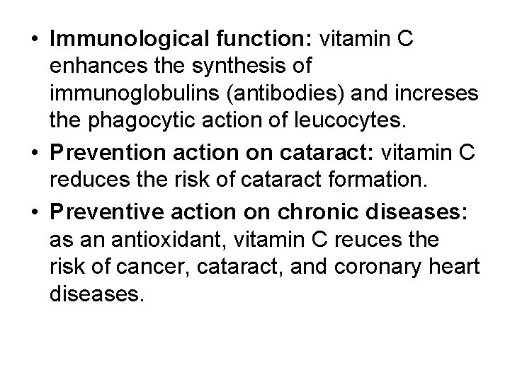  • Immunological function: vitamin C enhances the synthesis of immunoglobulins (antibodies) and increses