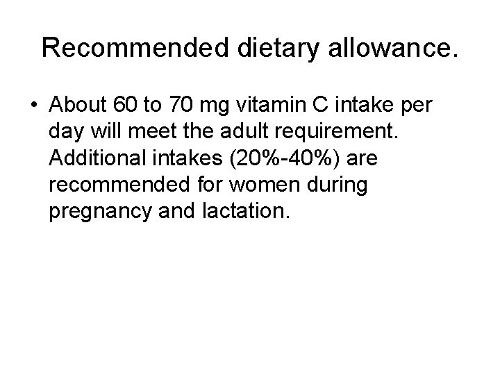 Recommended dietary allowance. • About 60 to 70 mg vitamin C intake per day