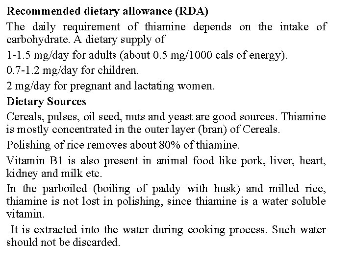 Recommended dietary allowance (RDA) The daily requirement of thiamine depends on the intake of