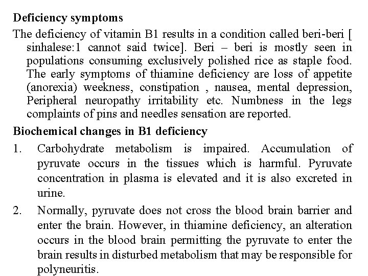 Deficiency symptoms The deficiency of vitamin B 1 results in a condition called beri-beri