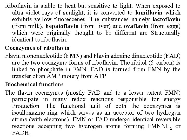 Riboflavin is stable to heat but sensitive to light. When exposed to ultra-violet rays