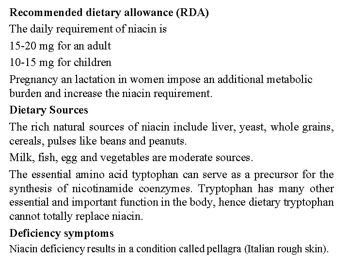 Recommended dietary allowance (RDA) The daily requirement of niacin is 15 -20 mg for