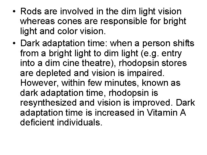  • Rods are involved in the dim light vision whereas cones are responsible