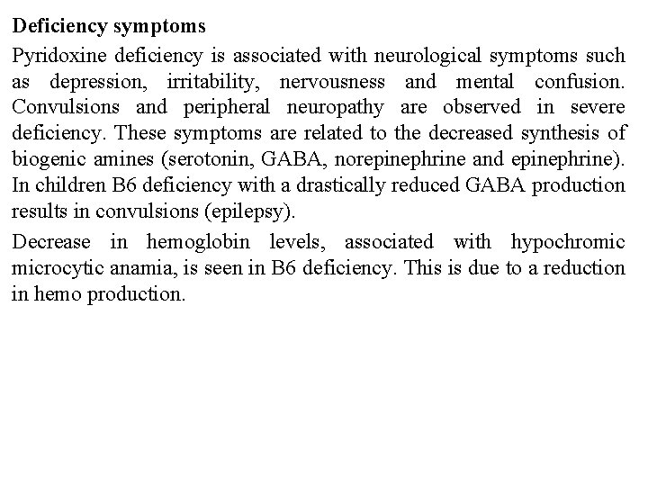 Deficiency symptoms Pyridoxine deficiency is associated with neurological symptoms such as depression, irritability, nervousness