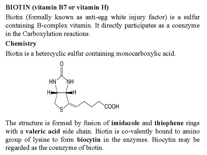 BIOTIN (vitamin B 7 or vitamin H) Biotin (formally known as anti-egg white injury