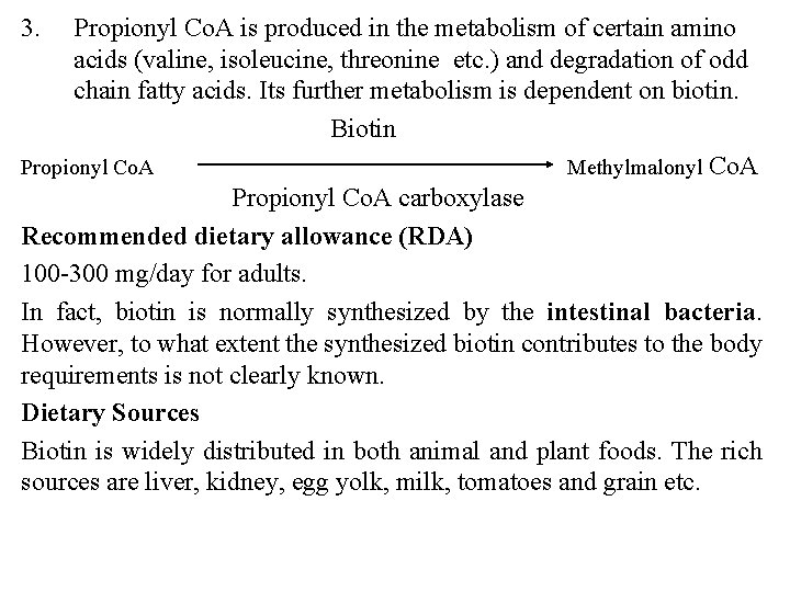 3. Propionyl Co. A is produced in the metabolism of certain amino acids (valine,