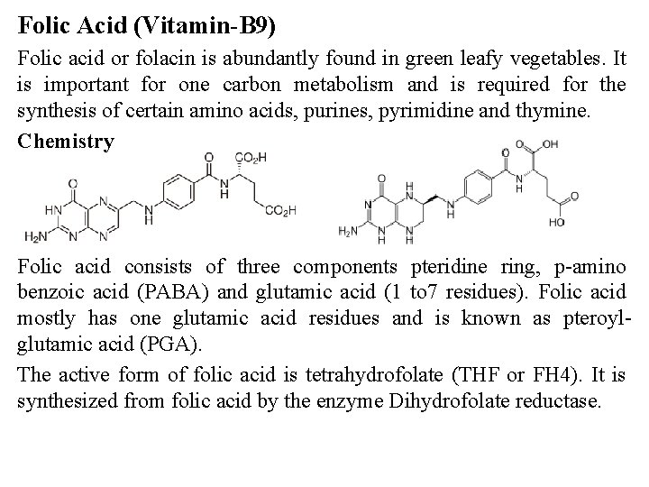 Folic Acid (Vitamin-B 9) Folic acid or folacin is abundantly found in green leafy