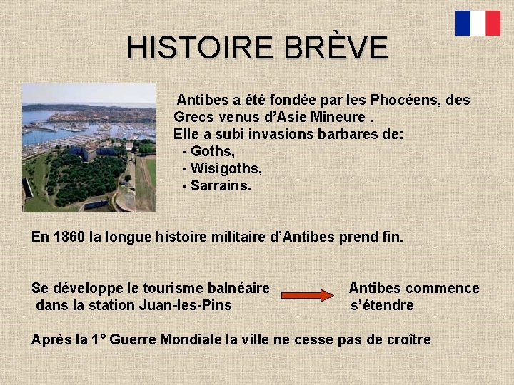 HISTOIRE BRÈVE Antibes a été fondée par les Phocéens, des Grecs venus d’Asie Mineure.