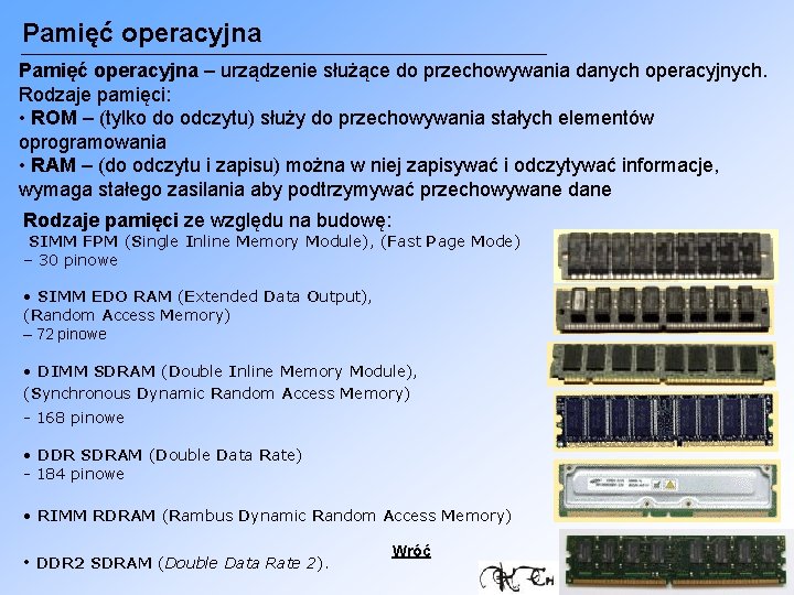 Pamięć operacyjna – urządzenie służące do przechowywania danych operacyjnych. Rodzaje pamięci: • ROM –