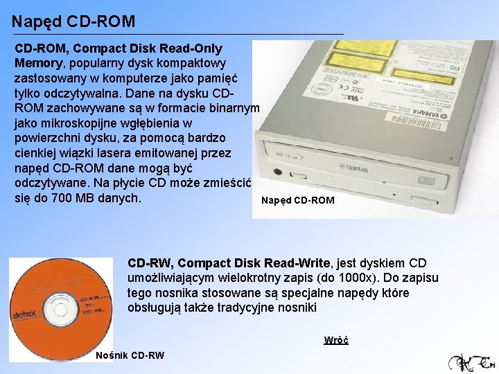 Napęd CD-ROM, Compact Disk Read-Only Memory, popularny dysk kompaktowy zastosowany w komputerze jako pamięć