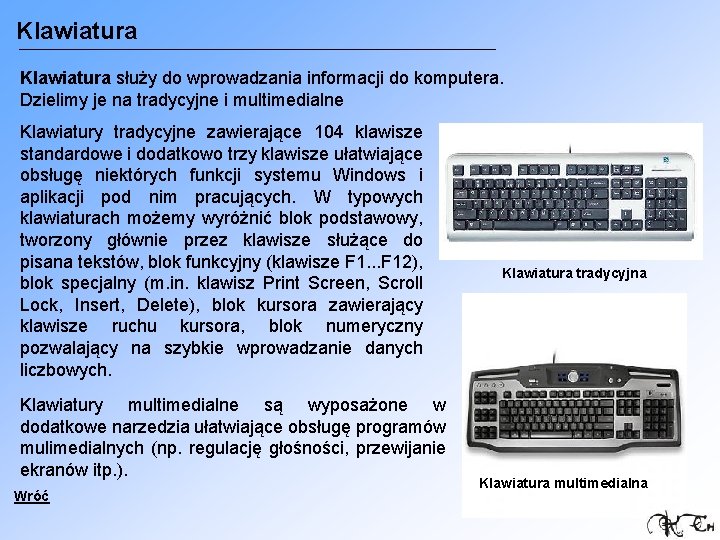 Klawiatura służy do wprowadzania informacji do komputera. Dzielimy je na tradycyjne i multimedialne Klawiatury