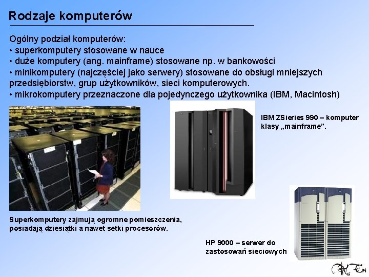 Rodzaje komputerów Ogólny podział komputerów: • superkomputery stosowane w nauce • duże komputery (ang.
