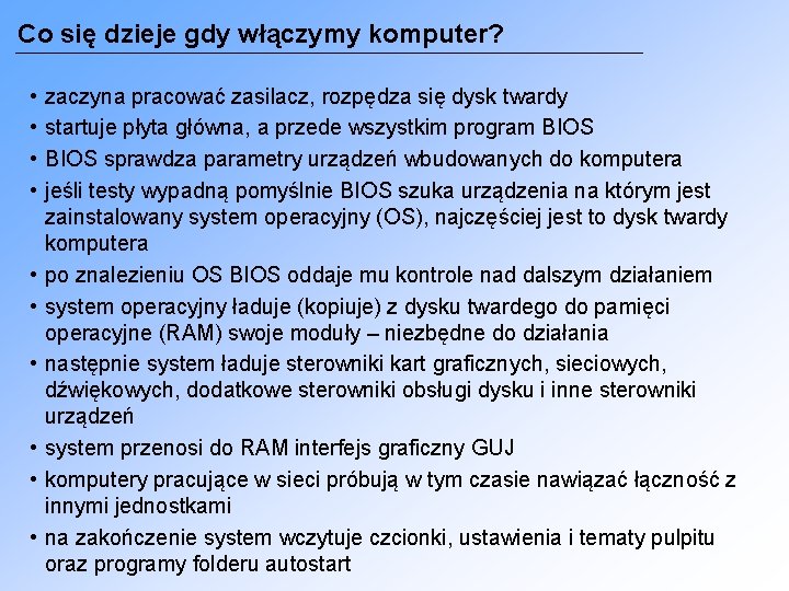 Co się dzieje gdy włączymy komputer? • • • zaczyna pracować zasilacz, rozpędza się