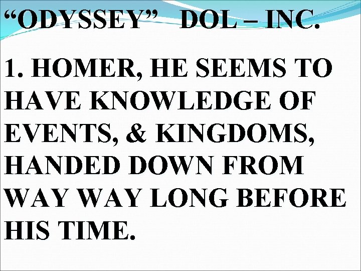 “ODYSSEY” DOL – INC. 1. HOMER, HE SEEMS TO HAVE KNOWLEDGE OF EVENTS, &