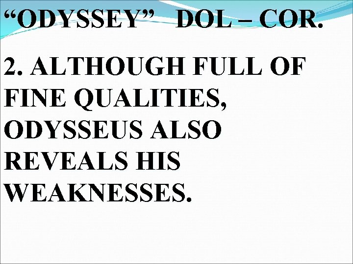 “ODYSSEY” DOL – COR. 2. ALTHOUGH FULL OF FINE QUALITIES, ODYSSEUS ALSO REVEALS HIS