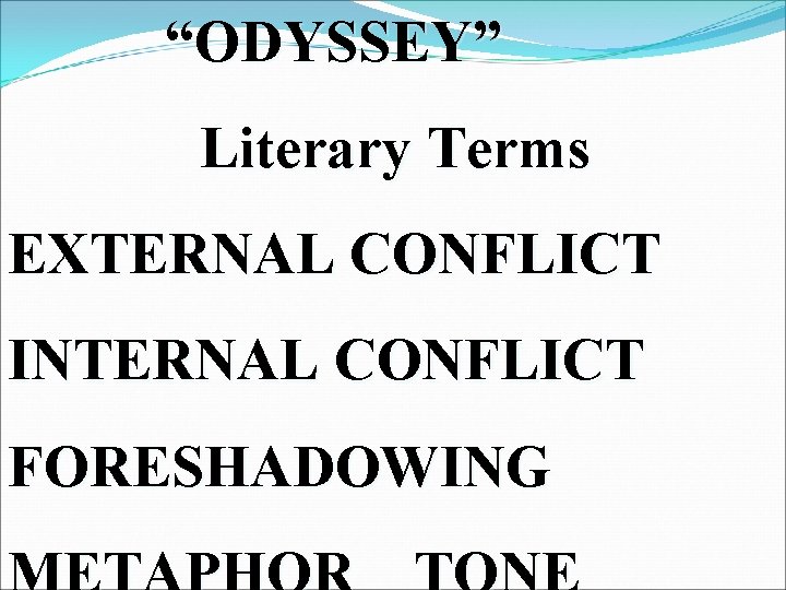 “ODYSSEY” Literary Terms EXTERNAL CONFLICT INTERNAL CONFLICT FORESHADOWING 