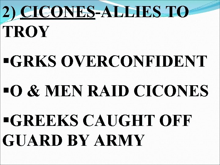 2) CICONES-ALLIES TO TROY §GRKS OVERCONFIDENT §O & MEN RAID CICONES §GREEKS CAUGHT OFF
