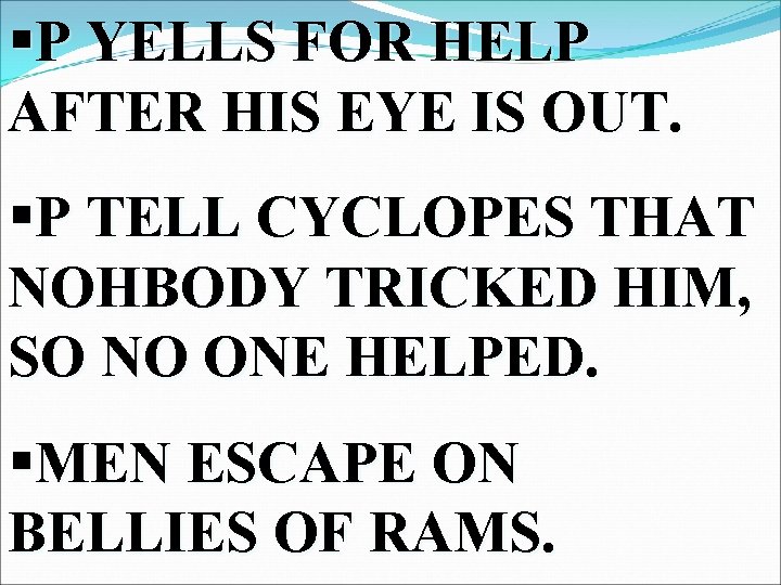 §P YELLS FOR HELP AFTER HIS EYE IS OUT. §P TELL CYCLOPES THAT NOHBODY