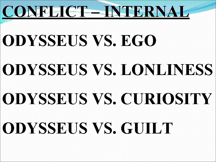 CONFLICT – INTERNAL ODYSSEUS VS. EGO ODYSSEUS VS. LONLINESS ODYSSEUS VS. CURIOSITY ODYSSEUS VS.