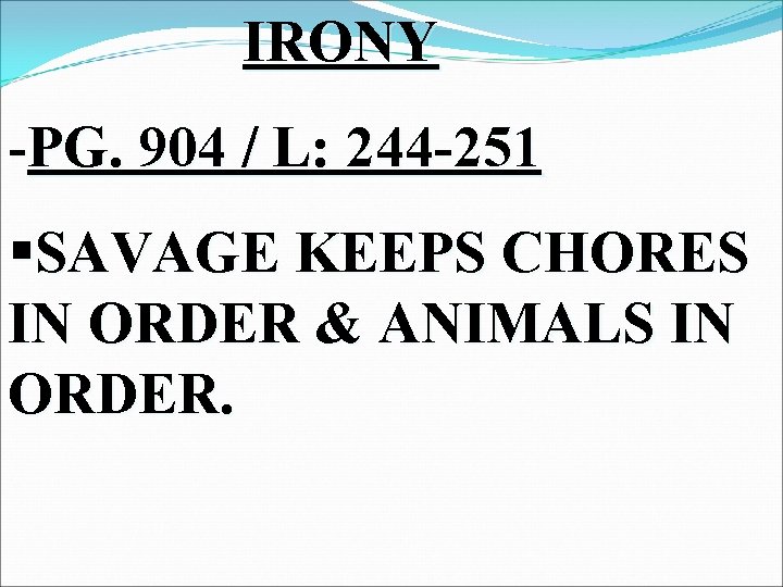 IRONY -PG. 904 / L: 244 -251 §SAVAGE KEEPS CHORES IN ORDER & ANIMALS