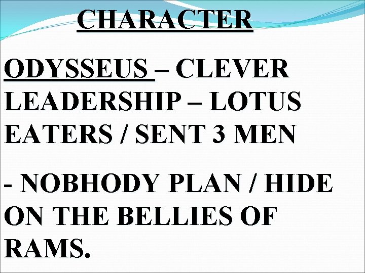 CHARACTER ODYSSEUS – CLEVER LEADERSHIP – LOTUS EATERS / SENT 3 MEN - NOBHODY