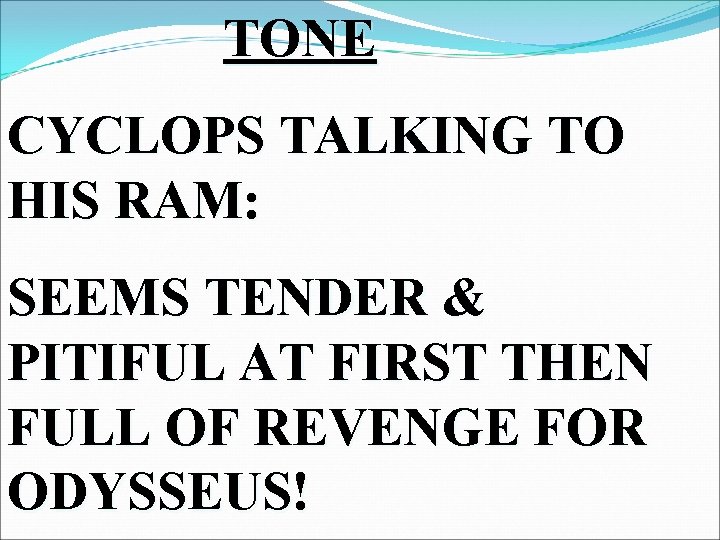 TONE CYCLOPS TALKING TO HIS RAM: SEEMS TENDER & PITIFUL AT FIRST THEN FULL