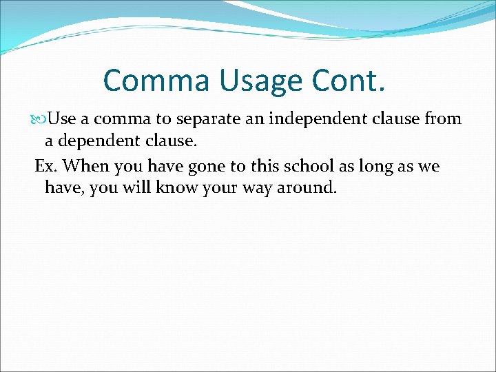 Comma Usage Cont. Use a comma to separate an independent clause from a dependent