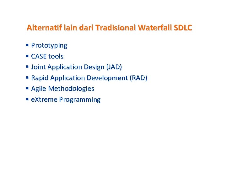 Alternatif lain dari Tradisional Waterfall SDLC § Prototyping § CASE tools § Joint Application