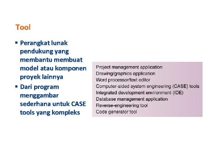 Tool § Perangkat lunak pendukung yang membantu membuat model atau komponen proyek lainnya §